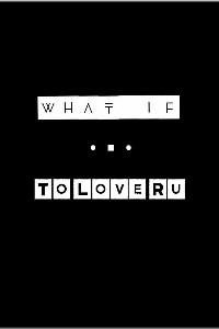 Cover of [What If] ▪ To Love Ru [Dropped]