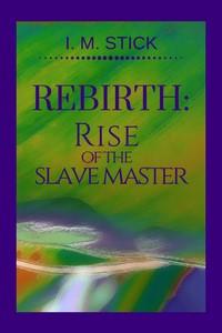 Cover of Rebirth: Rise of the Slave Master