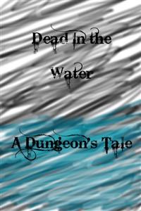 Cover of Dead in the Water: A Dungeon's Tale
