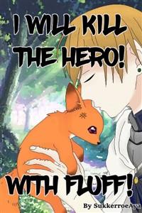 Cover of I will Kill the Hero! With Fluff!