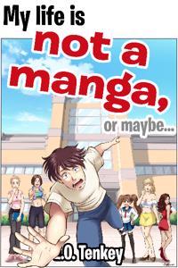Cover of My Life is Not a Manga, or maybe...