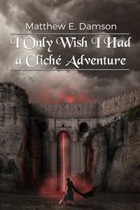 Cover of I Only Wish I Had a Cliché Adventure